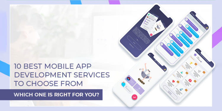 10 Best Mobile App Development Services to Choose From - Which One Is Right for You?