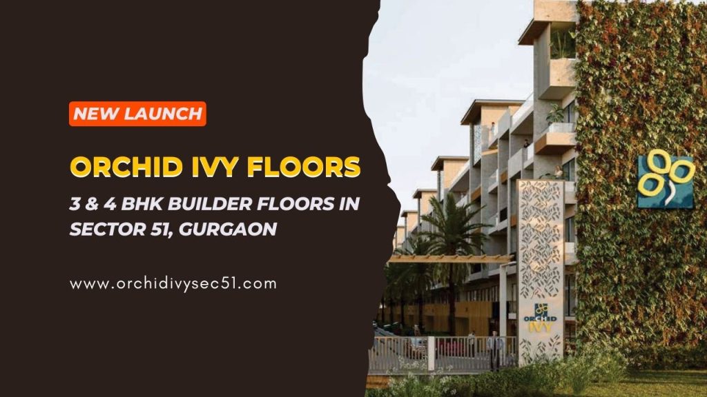 Launching Exclusive 3 and 4 BHK Builder Floors Orchid IVY in Sector 51 Gurgaon